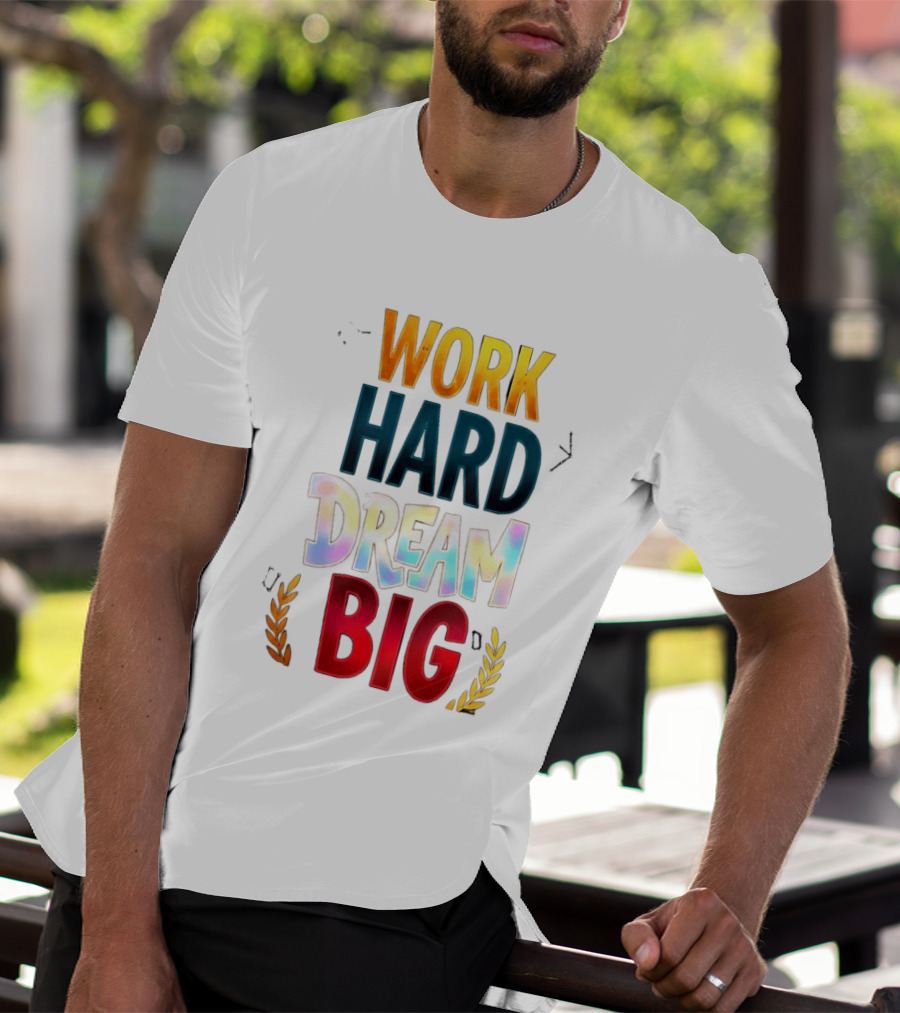Work Hard Dream Big Motivational Phrase With Colorful Text And Laurel T-Shirt