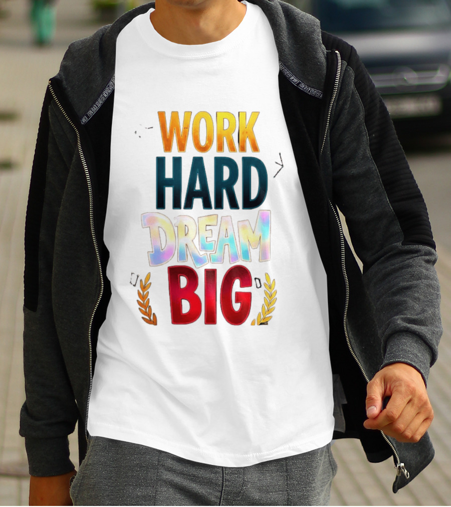 Work Hard Dream Big Motivational Phrase With Colorful Text And Laurel T-Shirt