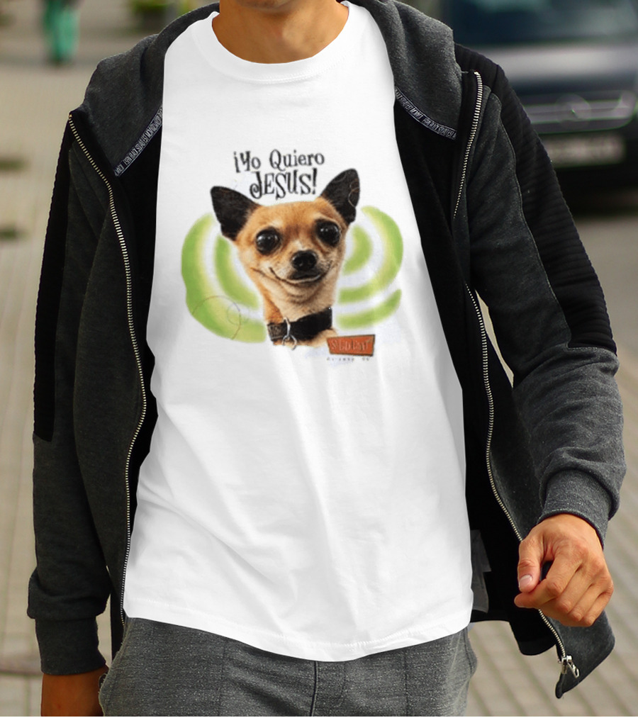 Yo Quiero Jesus Chihuahua Dog With Green Background And Sedent Message T-Shirt