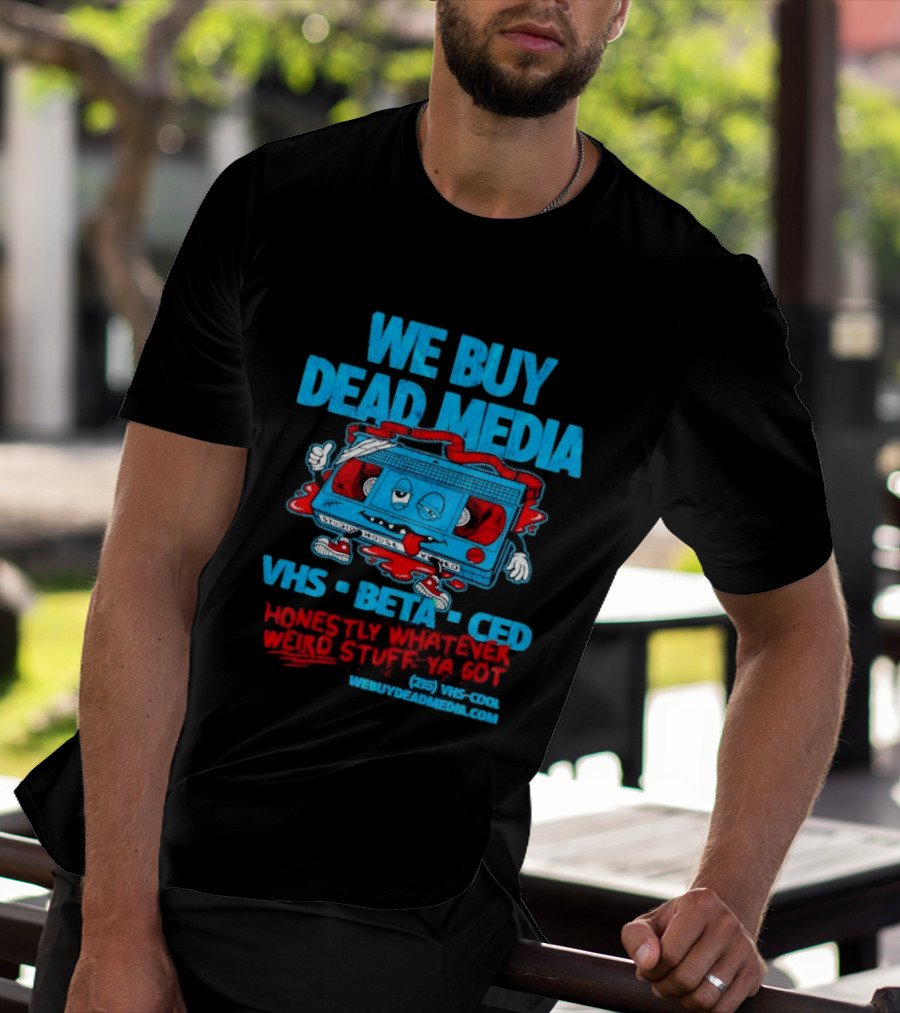 We Buy Dead Media VHS Beta CED Honestly Whatever Weird Stuff Ya Got T-Shirt