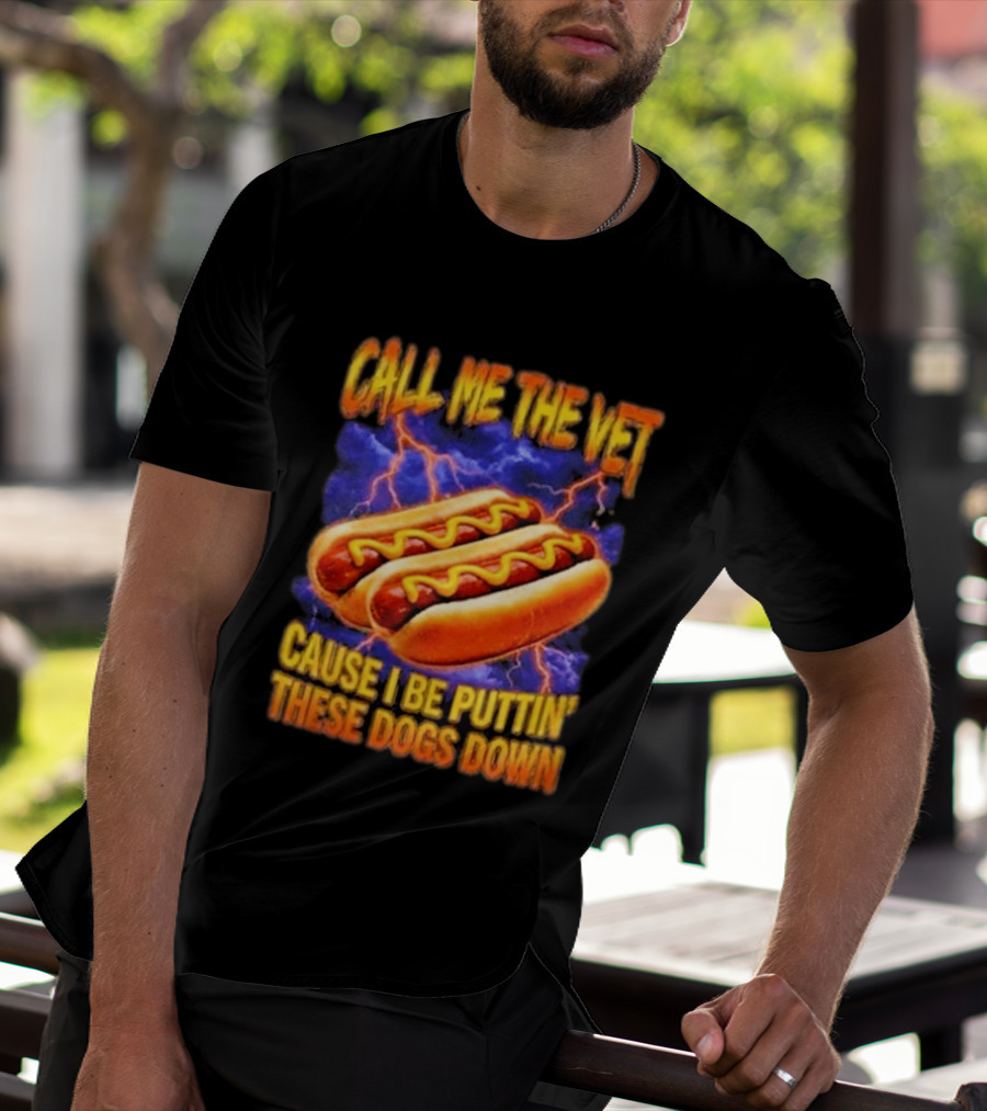 Call Me The Vet Cause I Be Puttin These Dogs Down Hot Dog Humor T-Shirt