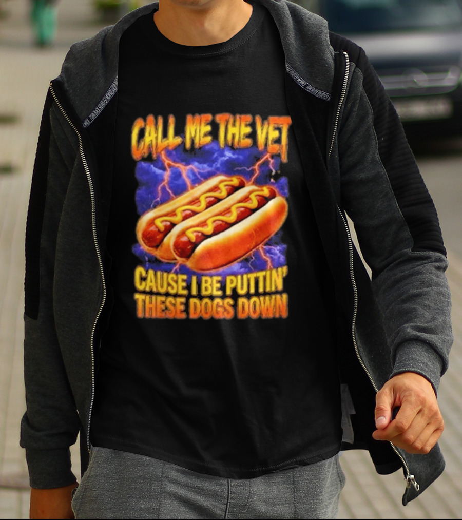 Call Me The Vet Cause I Be Puttin These Dogs Down Hot Dog Humor T-Shirt