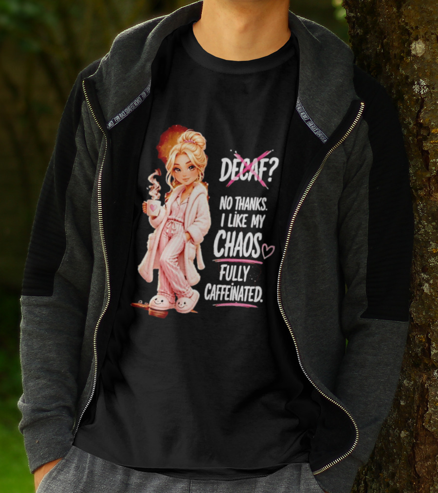 Decaf No Thanks I Like My Chaos Fully Caffeinated Cartoon Girl Pajamas Coffee T-Shirt