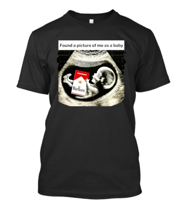 Found A Picture Of Me As A Baby Marlboro Ultrasound Humor T-Shirt