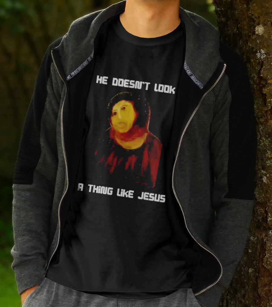 He Doesn't Look A Thing Like Jesus Meme Parody Text With Distorted Painting T-Shirt