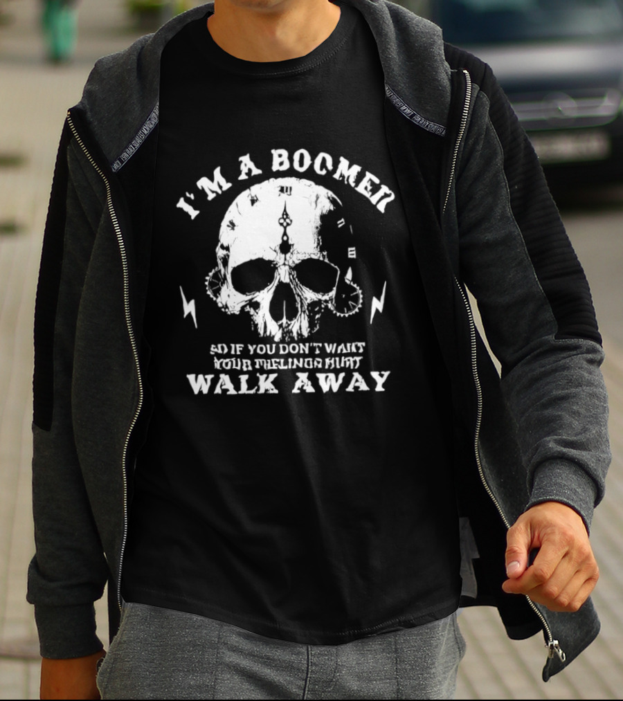 I'm A Boomer Skull Don't Want Feelings Hurt Walk Away T-Shirt