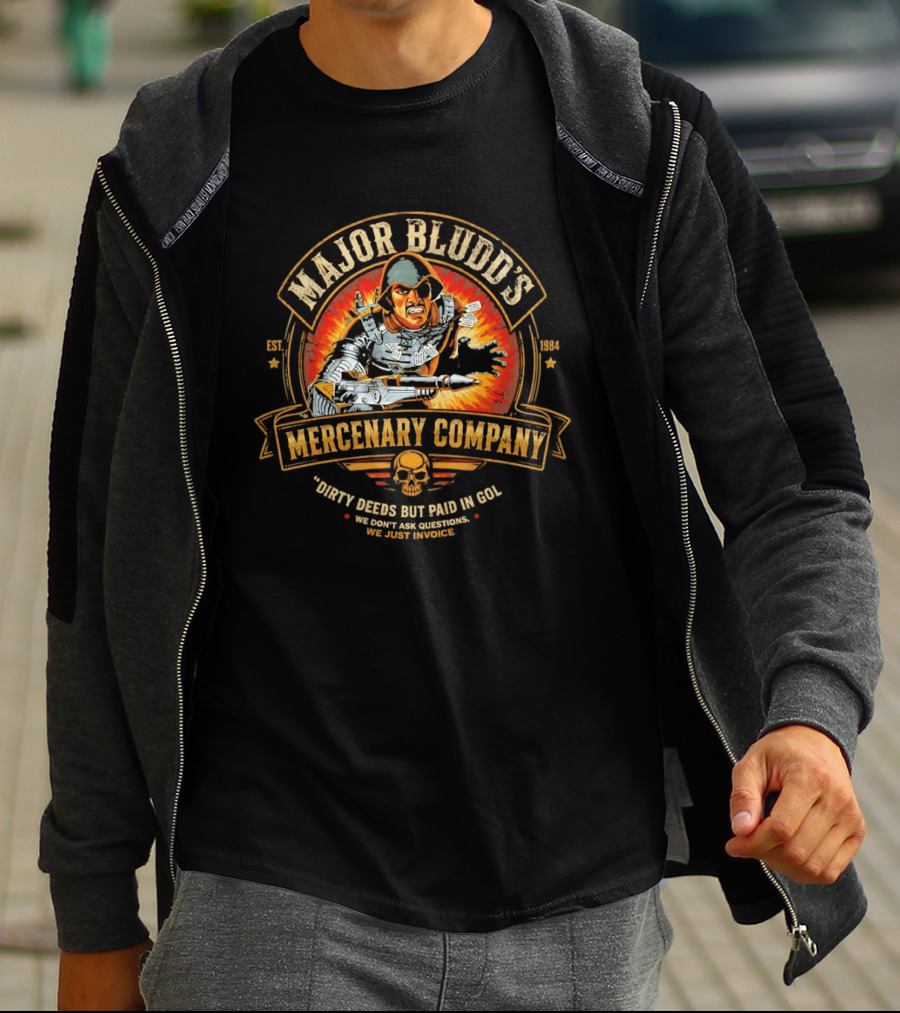 Major Bludd's Mercenary Company Dirty Deeds But Paid In Gold We Don't Ask Questions We Just Invoice T-Shirt