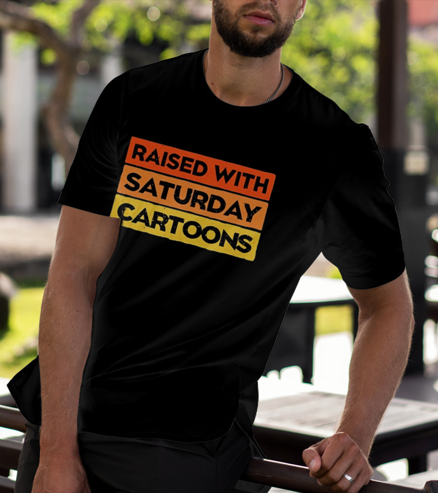 Raised With Saturday Cartoons 90s Retro Nostalgia T-Shirt