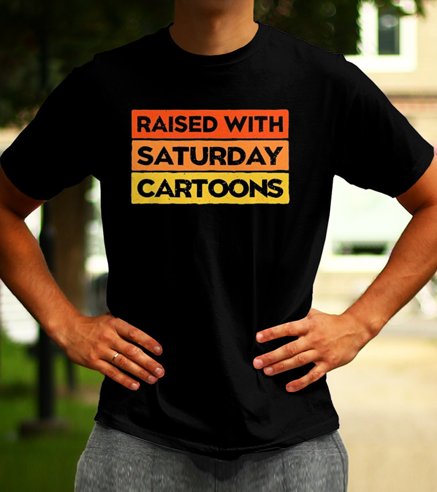 Raised With Saturday Cartoons 90s Retro Nostalgia T-Shirt