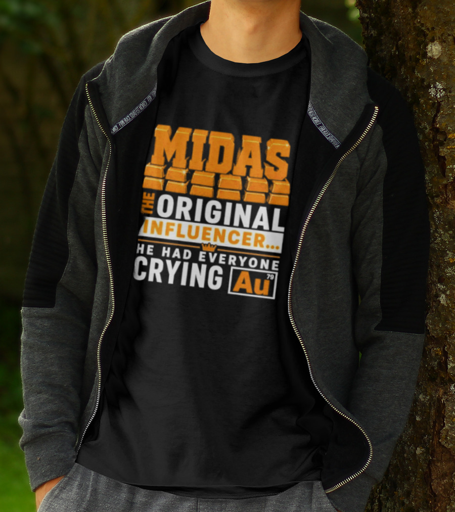 Midas The Original Influencer Au He Had Everyone Crying Gold T-Shirt