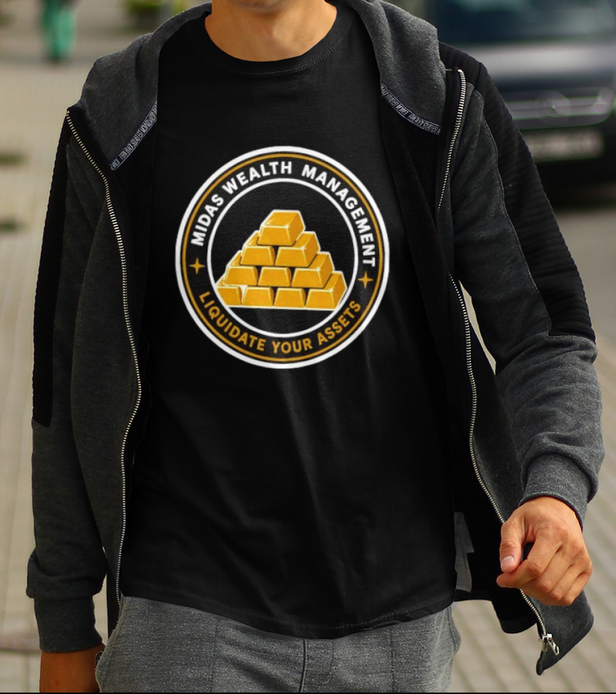 Midas Wealth Management Liquidate Your Assets Gold Bars T-Shirt