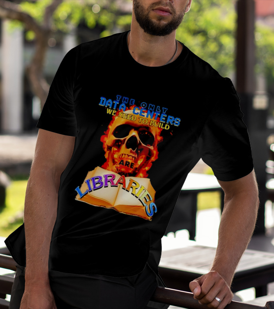 The Only Data Centers We Need To Build Are Libraries Skull T-Shirt