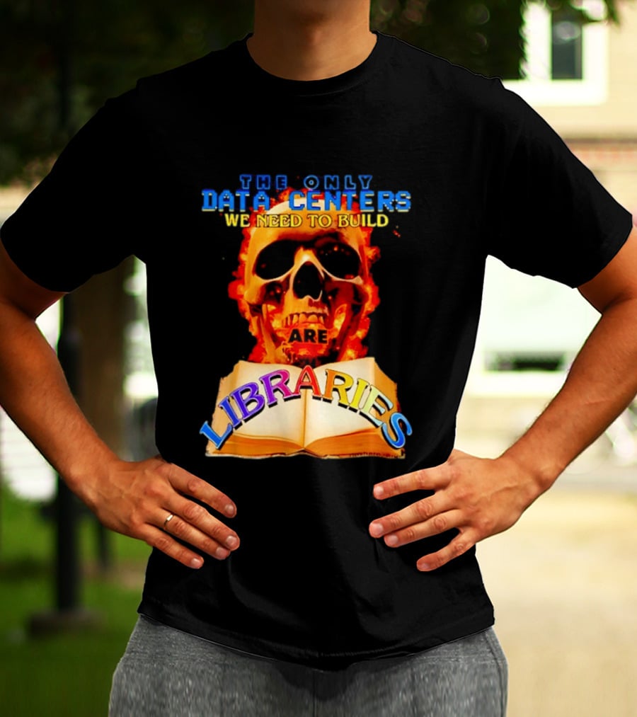 The Only Data Centers We Need To Build Are Libraries Skull T-Shirt