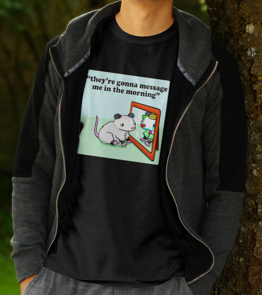 They're Gonna Message Me In The Morning Opossum Clown Mirror Reflection T-Shirt