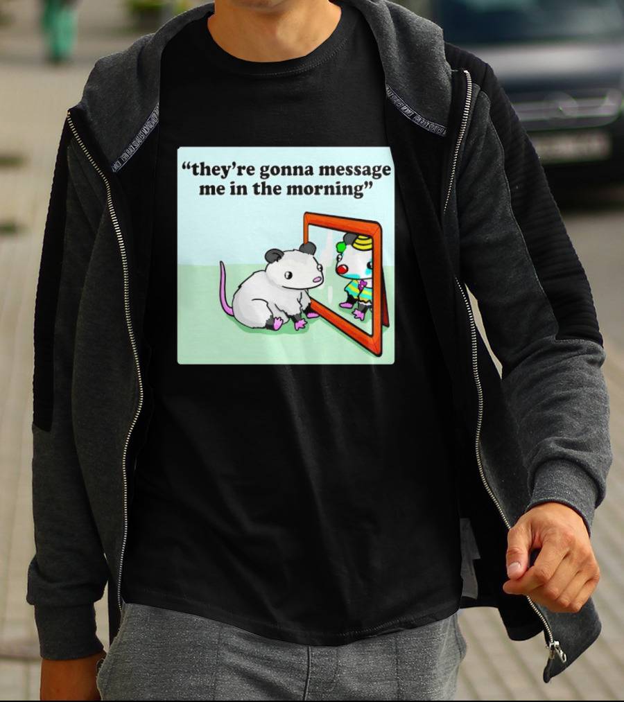 They're Gonna Message Me In The Morning Opossum Clown Mirror Reflection T-Shirt