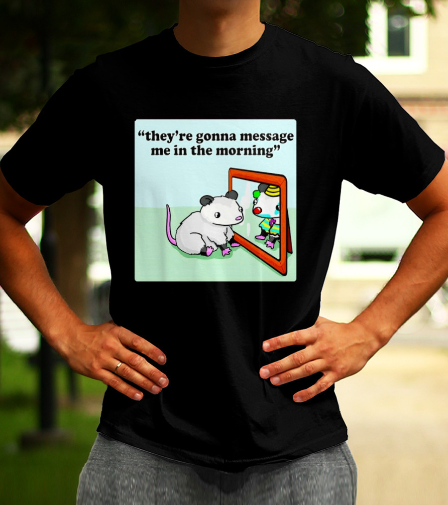 They're Gonna Message Me In The Morning Opossum Clown Mirror Reflection T-Shirt