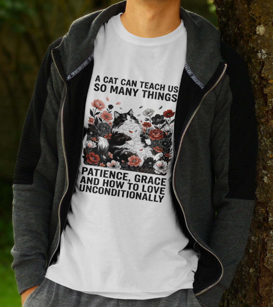 A Cat Can Teach Us So Many Things Patience Grace And How To Love Unconditionally Roses T-Shirt