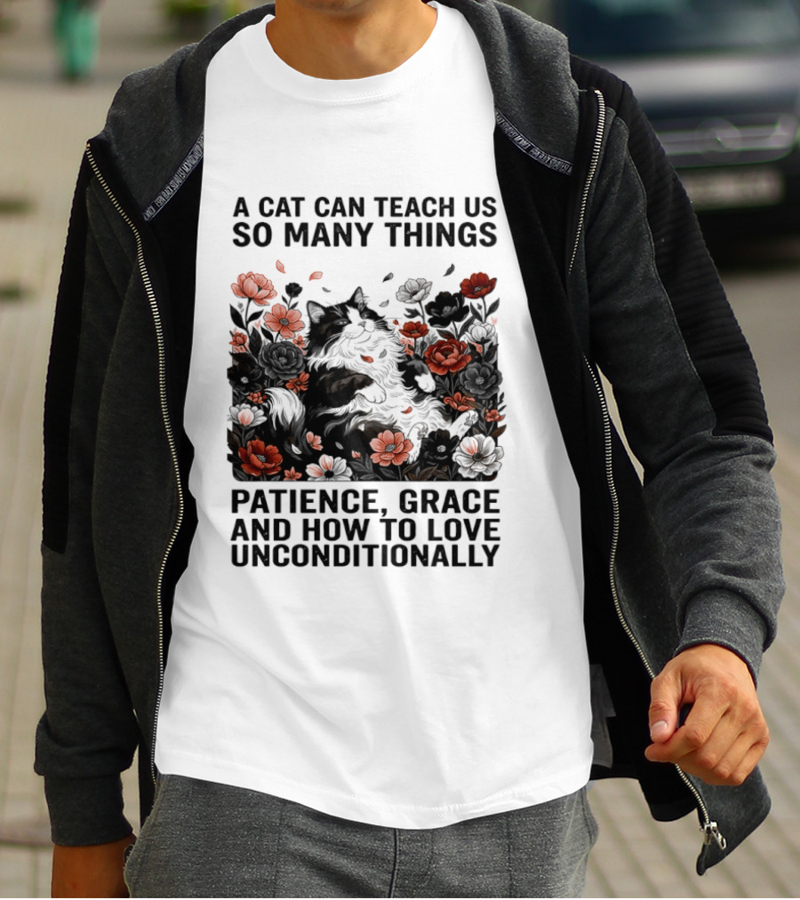 A Cat Can Teach Us So Many Things Patience Grace And How To Love Unconditionally Roses T-Shirt