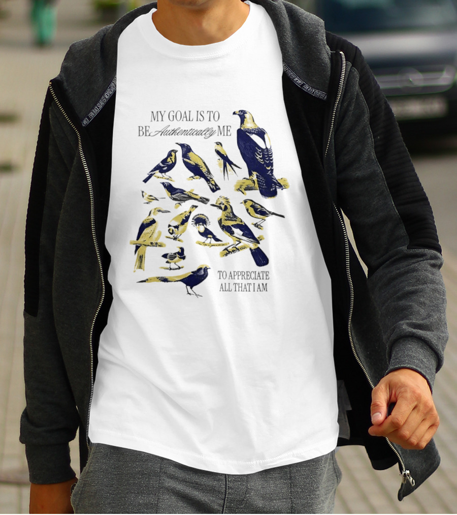 My Goal Is To Be Authentically Me To Appreciate All That I Am Bird T-Shirt