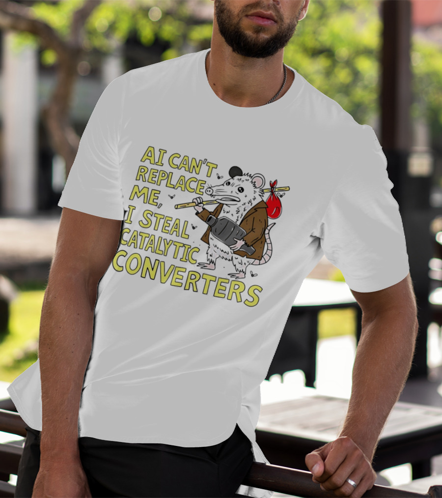 AI Can't Replace Me Opossum I Steal Catalytic Converters T-Shirt