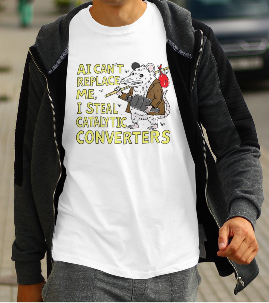 AI Can't Replace Me Opossum I Steal Catalytic Converters T-Shirt