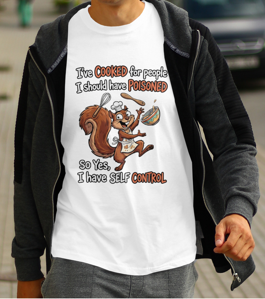 I've Cooked For People I Should Have Poisoned Squirrel Self Control T-Shirt