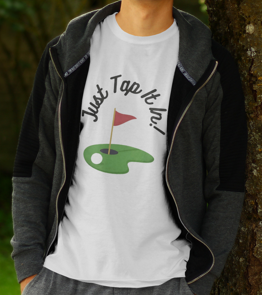 Just Tap It In Golf Putting Red Flag Green Hole T-Shirt
