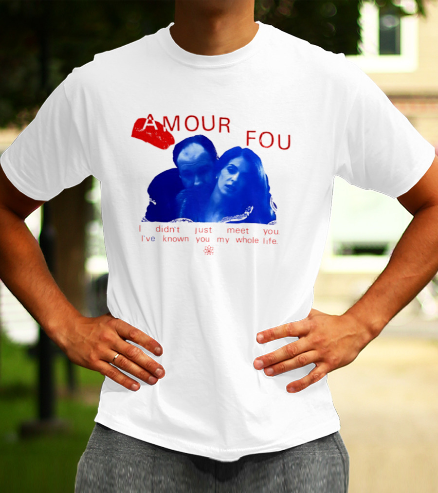 Amour Fou I Didn't Just Meet You I've Known You My Whole Life The Sopranos T-Shirt