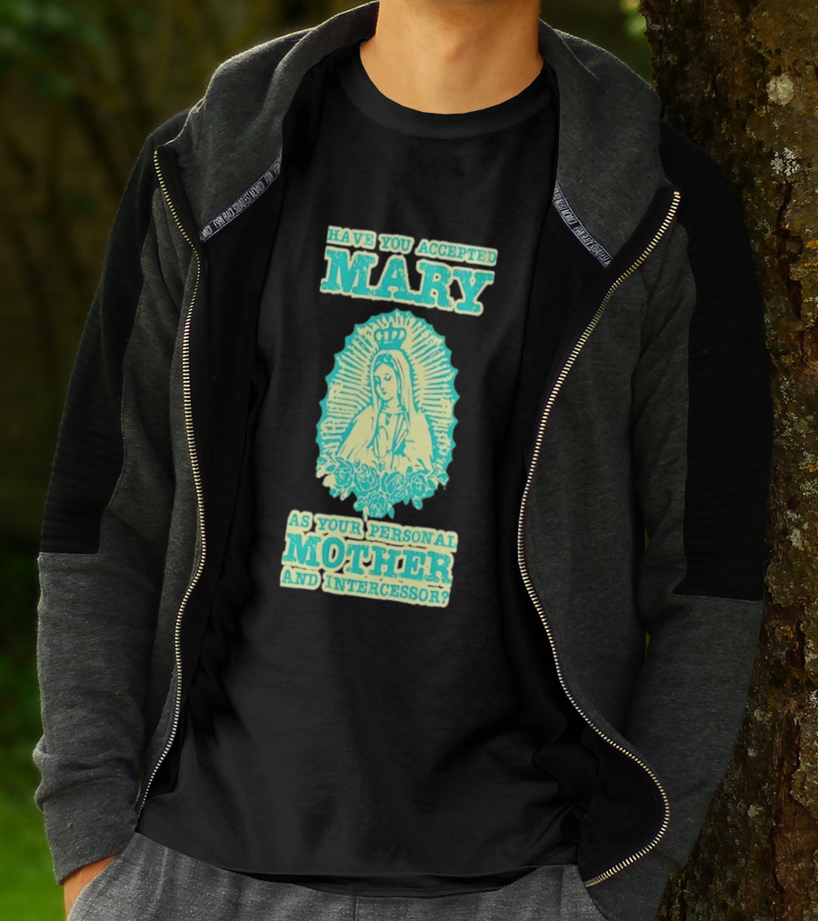 Have You Accepted Mary As Your Personal Mother And Intercessor With Crowned Virgin And Floral Accents T-Shirt