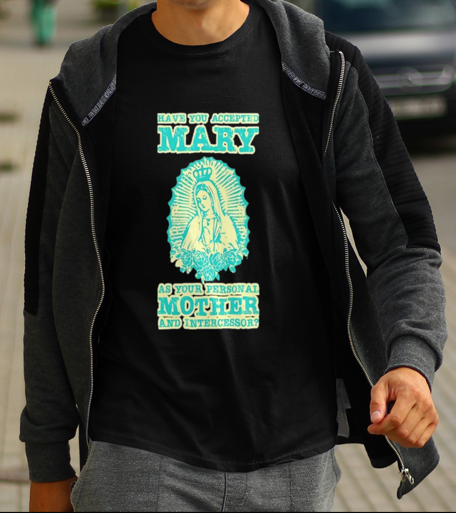 Have You Accepted Mary As Your Personal Mother And Intercessor With Crowned Virgin And Floral Accents T-Shirt