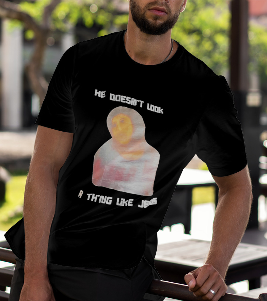 He Doesn't Look A Thing Like Jesus Meme Ecce Homo Restoration T-Shirt