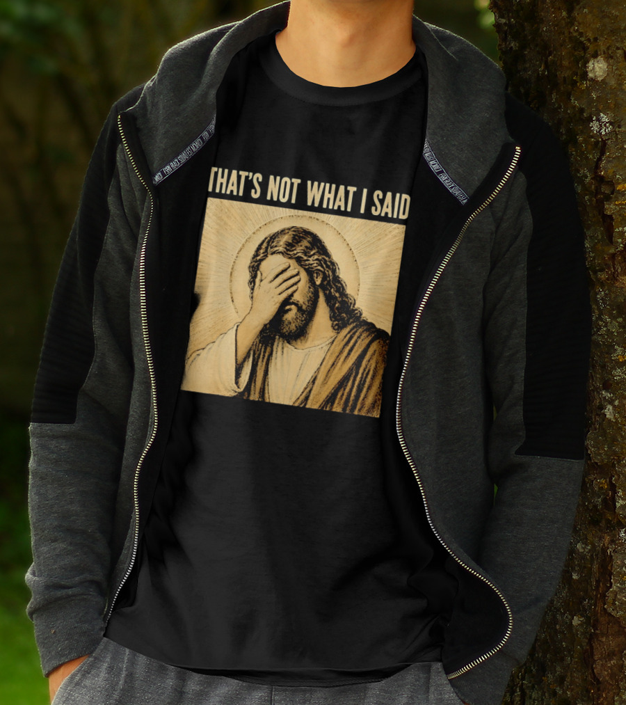 THAT'S NOT WHAT I SAID Jesus Facepalm T-Shirt