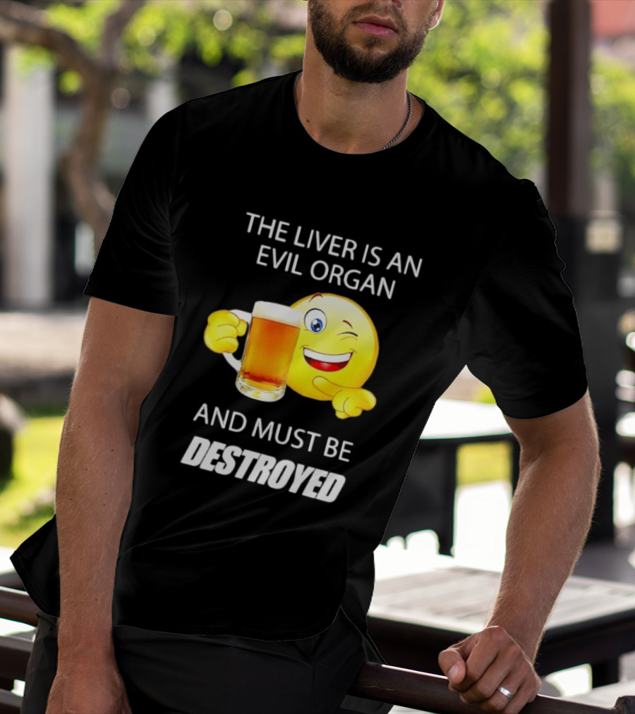 The Liver Is An Evil Organ And Must Be Destroyed Winking Emoji Beer T-Shirt