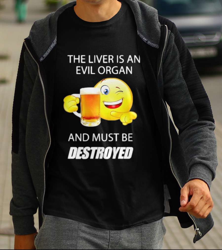 The Liver Is An Evil Organ And Must Be Destroyed Winking Emoji Beer T-Shirt