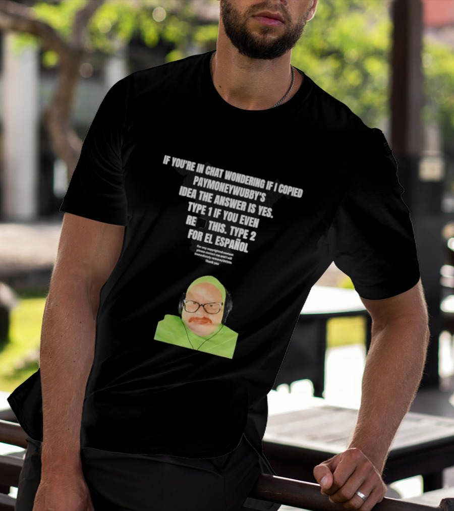 Vincent Cyr If You're In Chat Wondering If I Copied Paymoneywubby Type 1 Type 2 T-Shirt