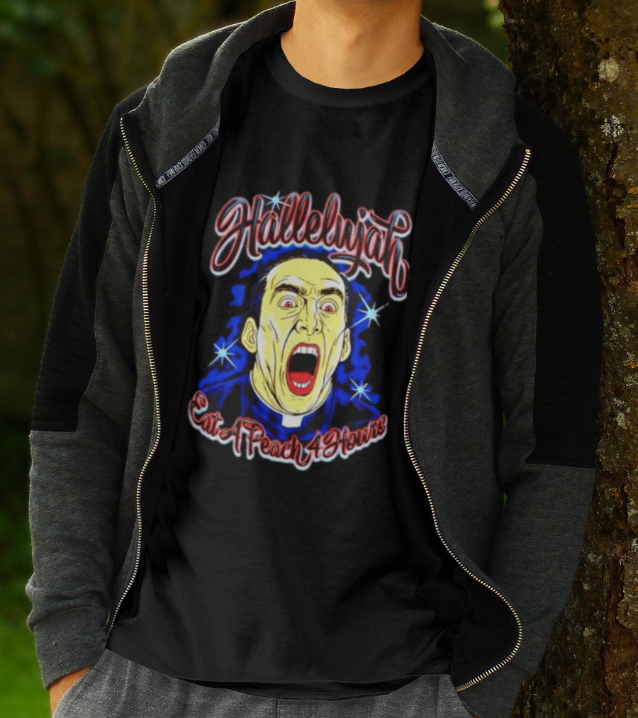 Hallelujah Nicolas Cage Eat A Peach 4 Hours T-Shirt