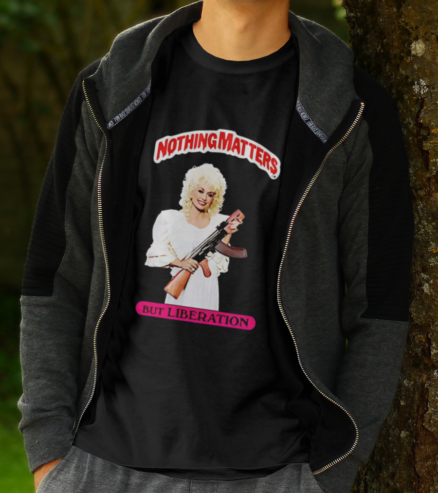 Dolly Parton Nothing Matters But Liberation AK 47 T-Shirt