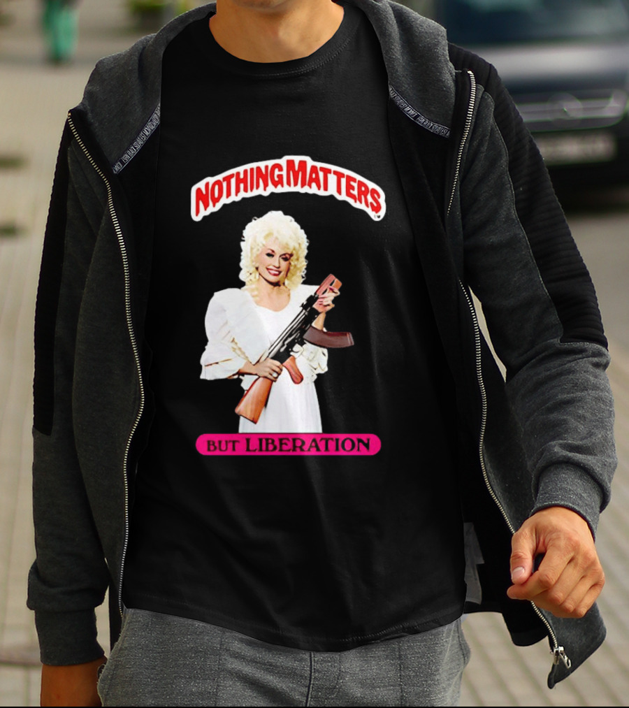Dolly Parton Nothing Matters But Liberation AK 47 T-Shirt