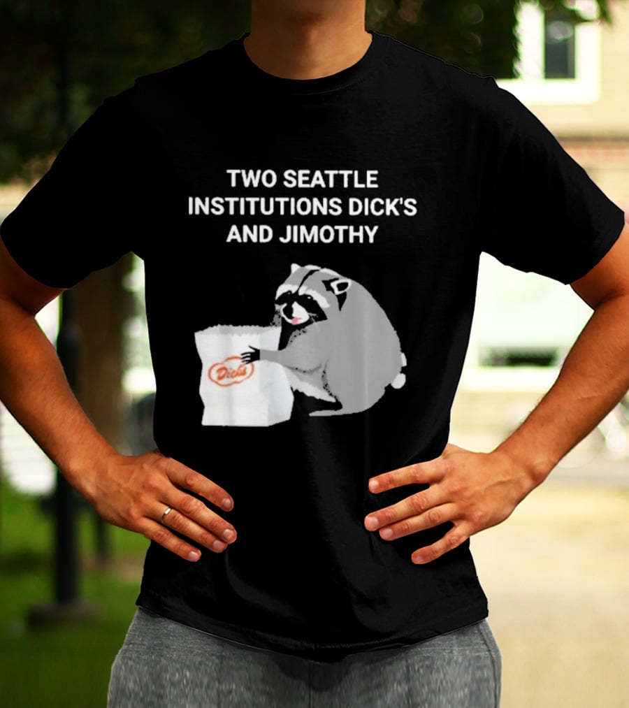 Two Seattle Institutions Dick's And Jimothy Raccoon T-Shirt