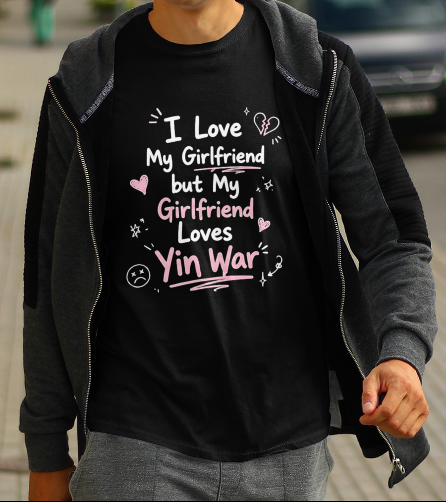 I Love My Girlfriend But My Girlfriend Loves Yin War Hearts And Stars T-Shirt