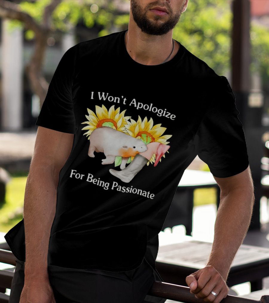 I Won't Apologize For Being Passionate Wombat Sunflowers Boots T-Shirt