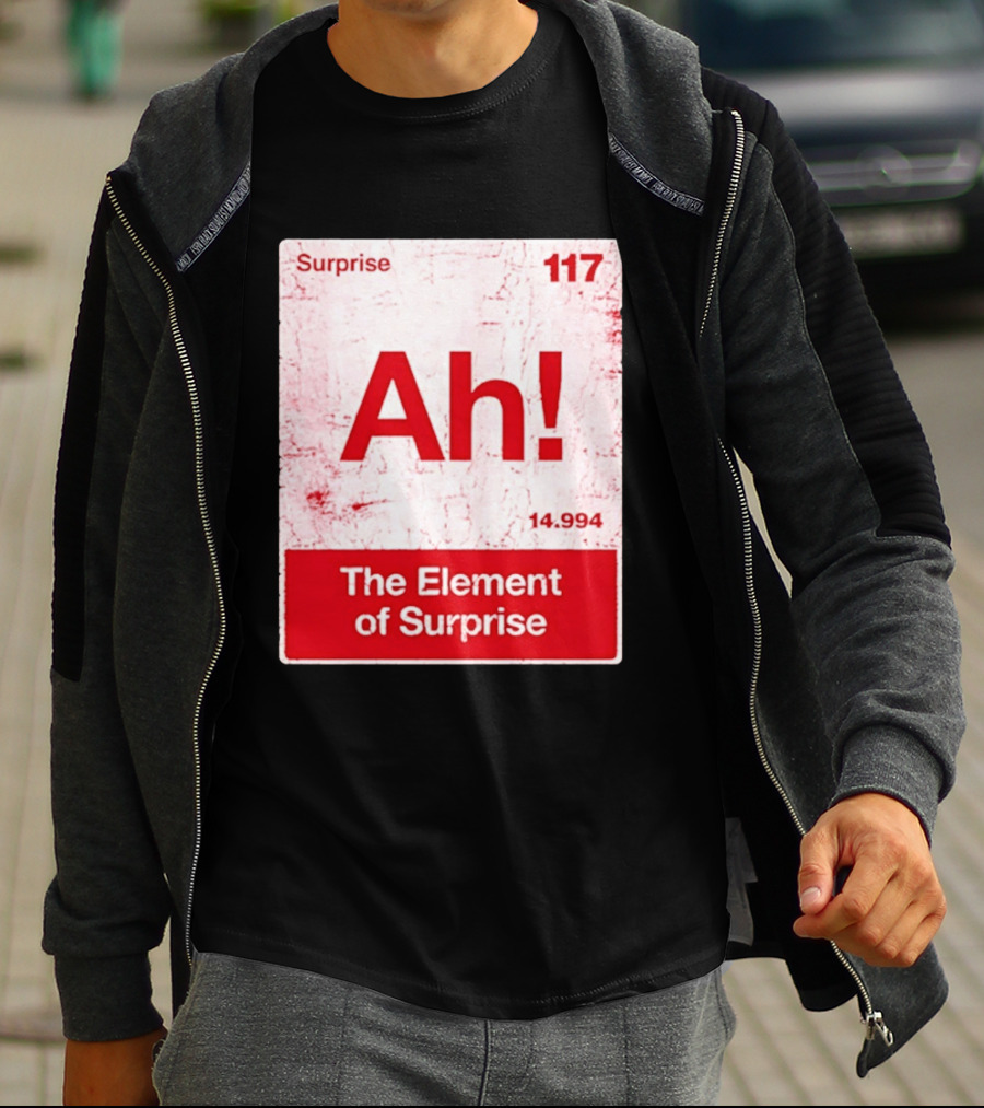 Surprise Ah 117 The Element Of Surprise 14.994 T-Shirt