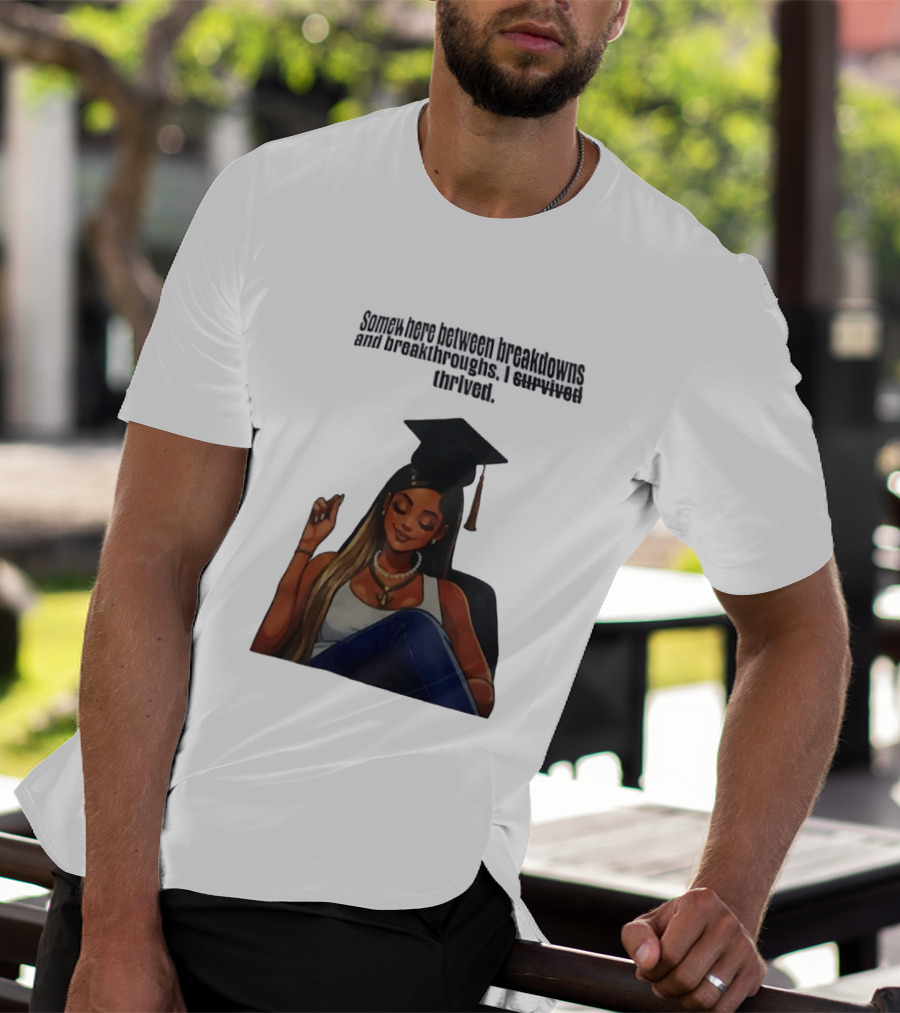 Somewhere Between Breakdowns And Breakthroughs I Survived Thrived Graduation Black Woman Graduate T-Shirt