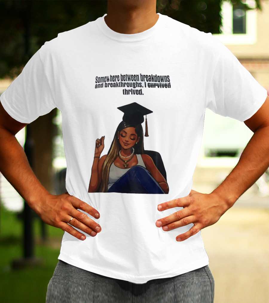 Somewhere Between Breakdowns And Breakthroughs I Survived Thrived Graduation Black Woman Graduate T-Shirt