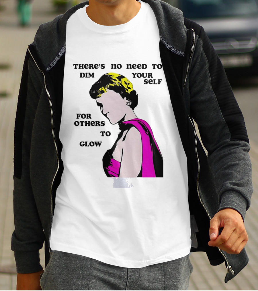 There's No Need To Dim Yourself For Others To Glow Pink Dress Woman T-Shirt