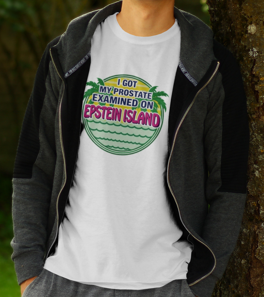 I Got My Prostate Examined On Epstein Island Palms And Waves T-Shirt