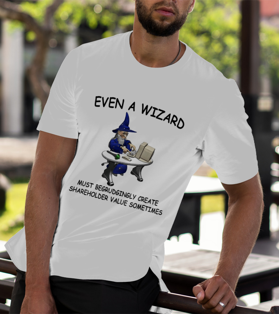 Even A Wizard Must Begrudgingly Create Shareholder Value Sometimes Wizard At Computer With Cup T-Shirt