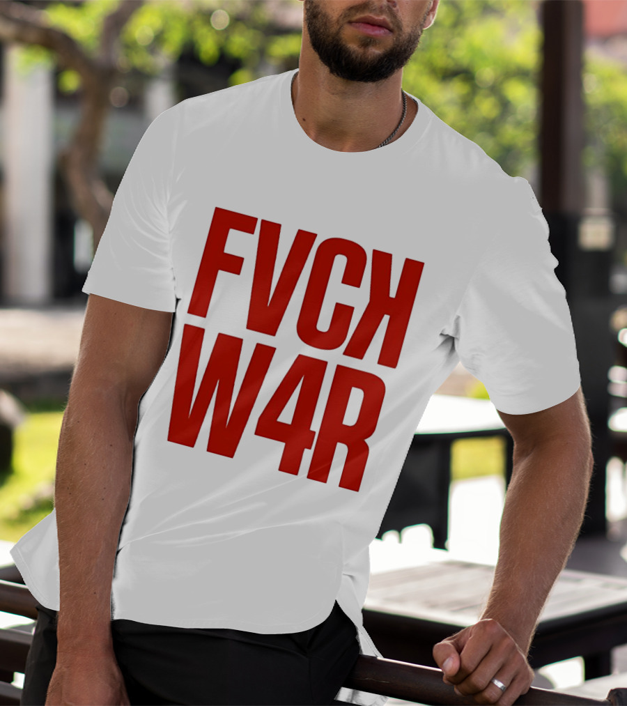FVCK W4R Anti War Political Protest T-Shirt
