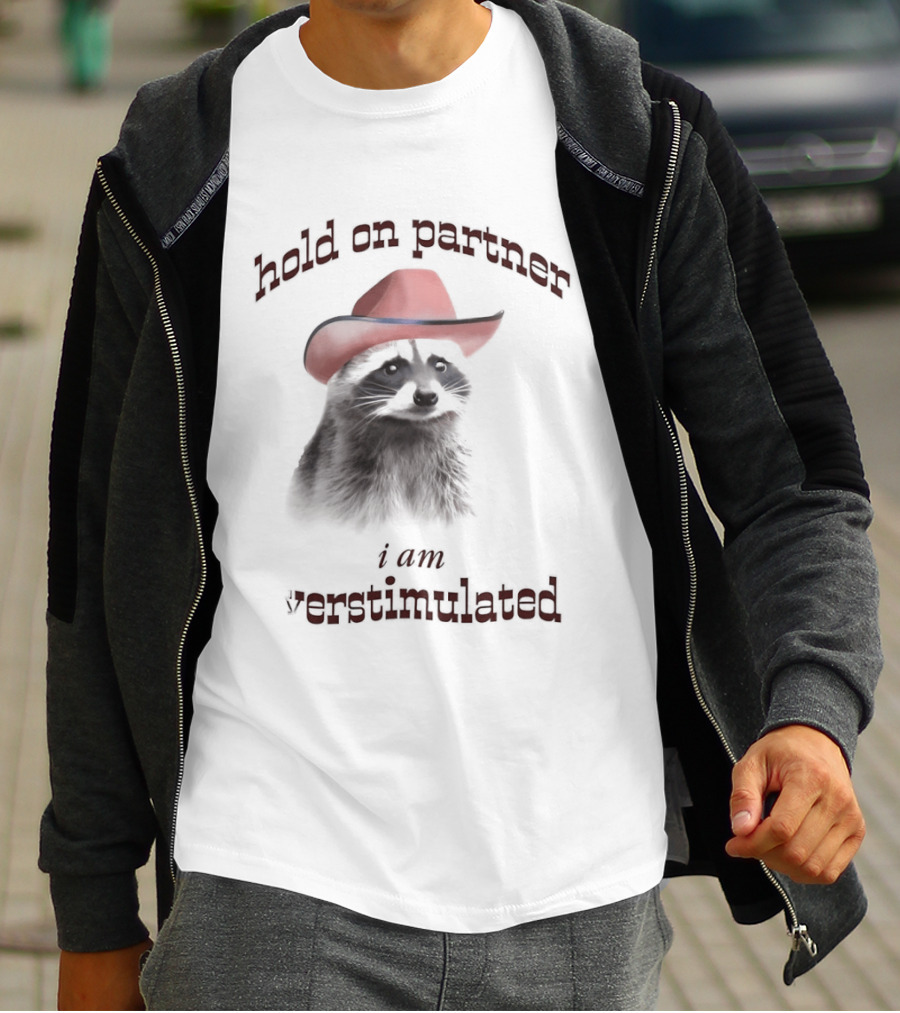 Hold On Partner I Am Overstimulated Raccoon With Red Cowboy Hat T-Shirt