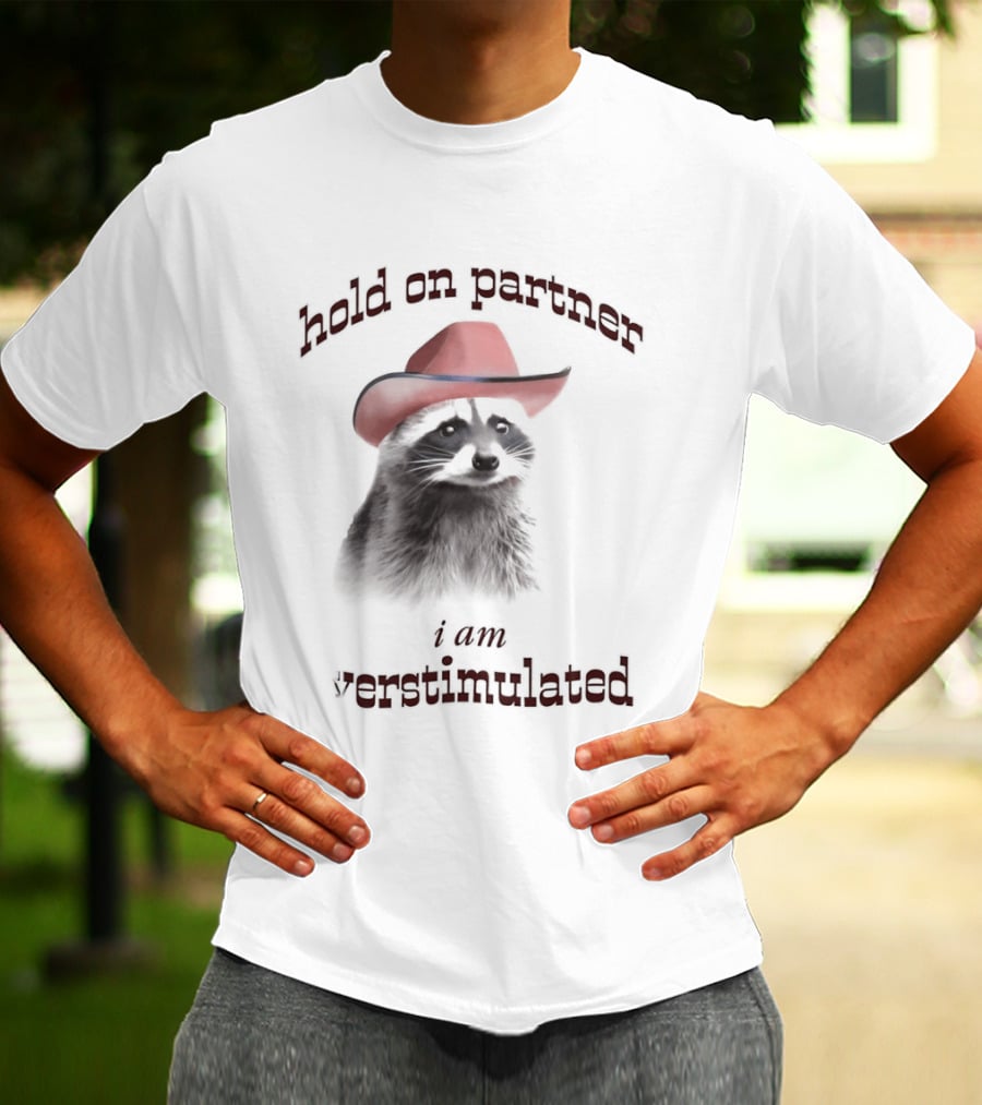 Hold On Partner I Am Overstimulated Raccoon With Red Cowboy Hat T-Shirt